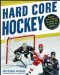 Hard Core Hockey: Essential Skills, Strategies, and Systems from the Sport's Top Coaches