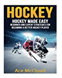 Cover: hockey: hockey made easy: beginner and expert strategies for becoming a better hockey player (hockey training drills offense &am