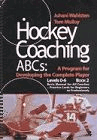 Hockey Coaching ABCs: A Program for Developing the Complete Player : Level 0-6