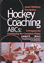 Hockey Coaching ABCs: A Program for Developing the Complete Player : Level 0-6